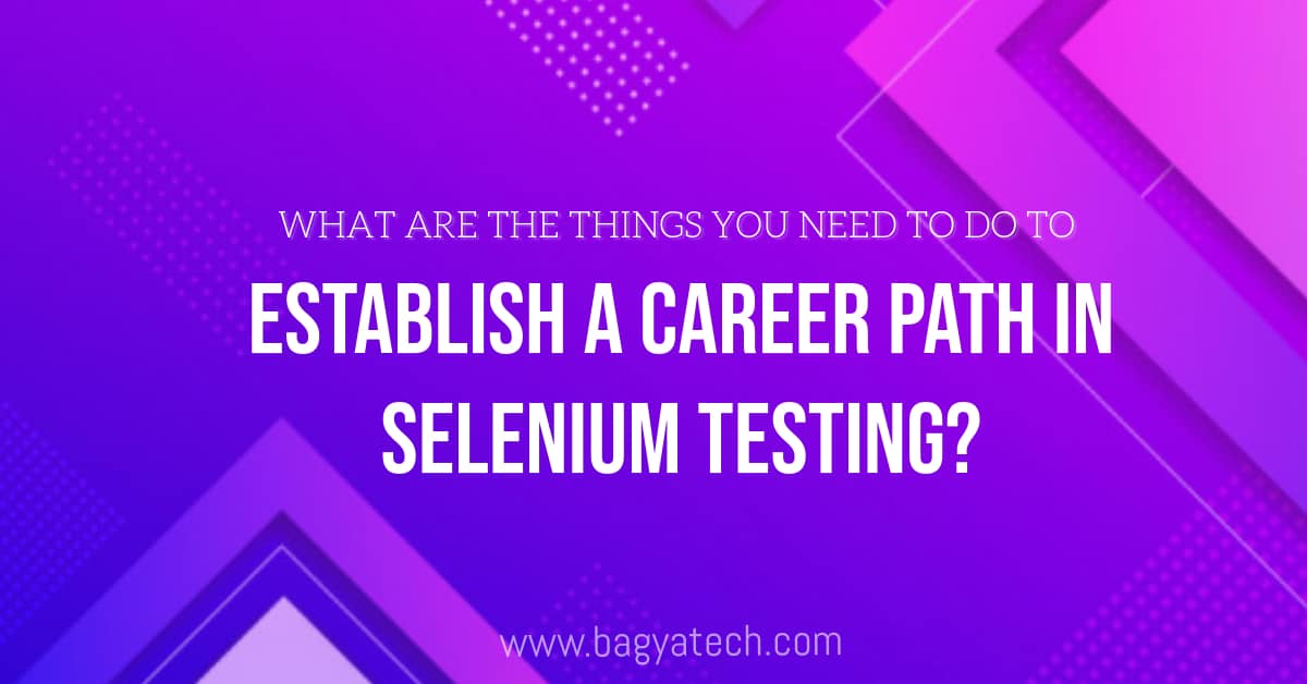 What are the things you need to do to establish a career path in Selenium Testing